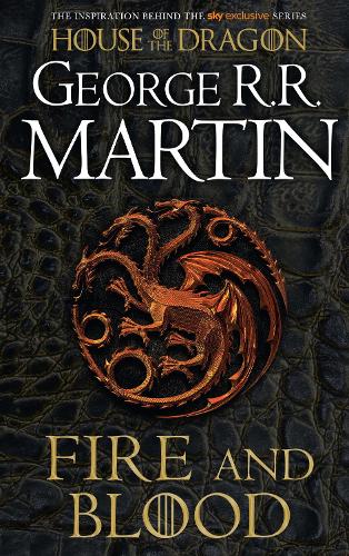Fire and Blood: The inspiration for HBO’s House of the Dragon (A Song of Ice and Fire)
