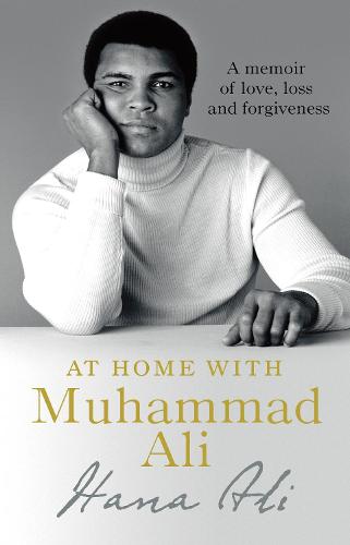 At Home with Muhammad Ali: A Memoir of Love, Loss and Forgiveness