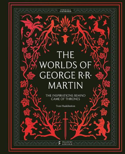 The Worlds of George RR Martin: The Inspirations Behind Game of Thrones