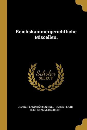 Reichskammergerichtliche Miscellen.