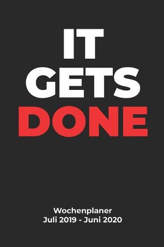 IT GETS DONE Wochenplaner Juli 2019 - Juni 2020: Aufgabenorganisator für Geschäftsleute