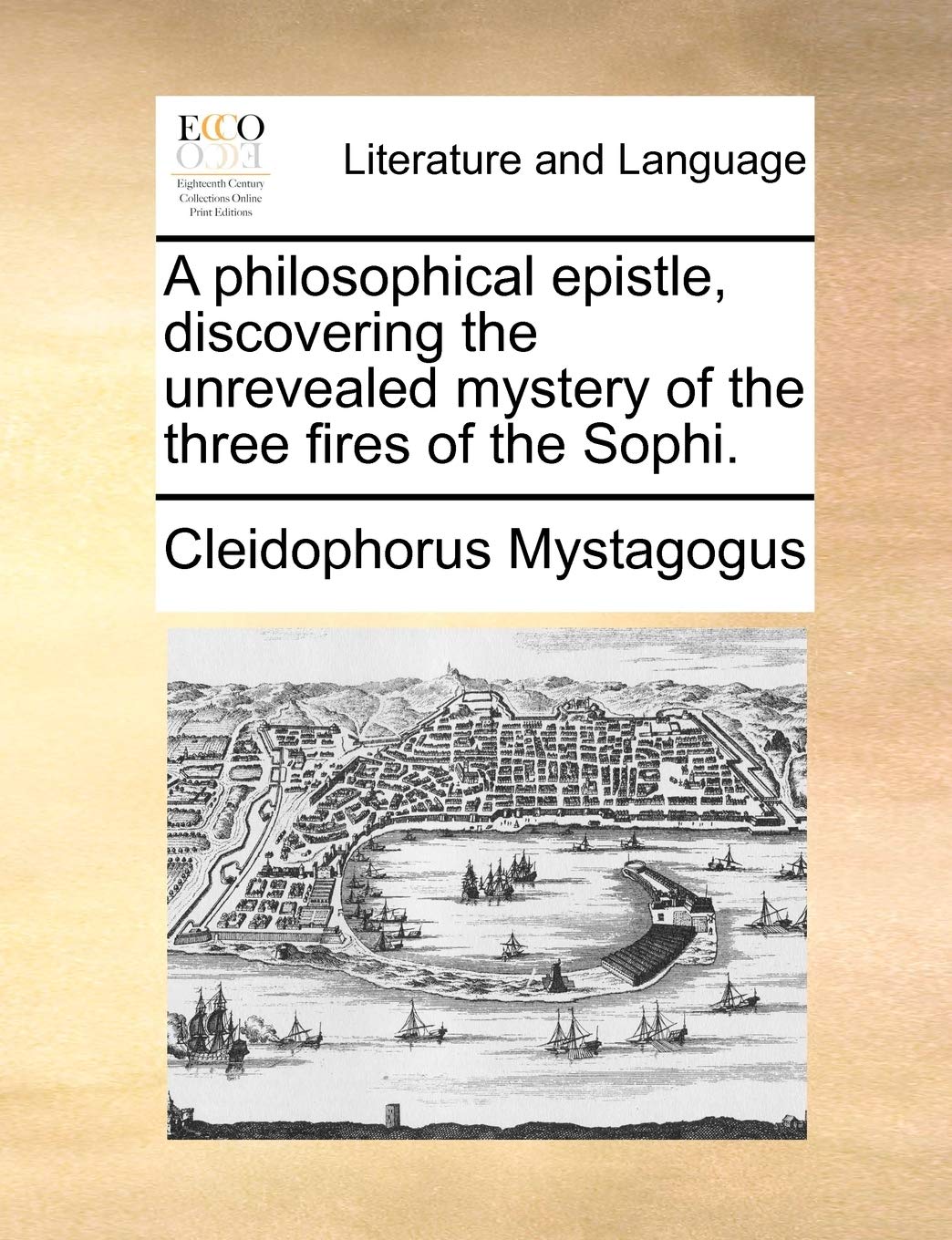 A Philosophical Epistle, Discovering the Unrevealed Mystery of the Three Fires of the Sophi.