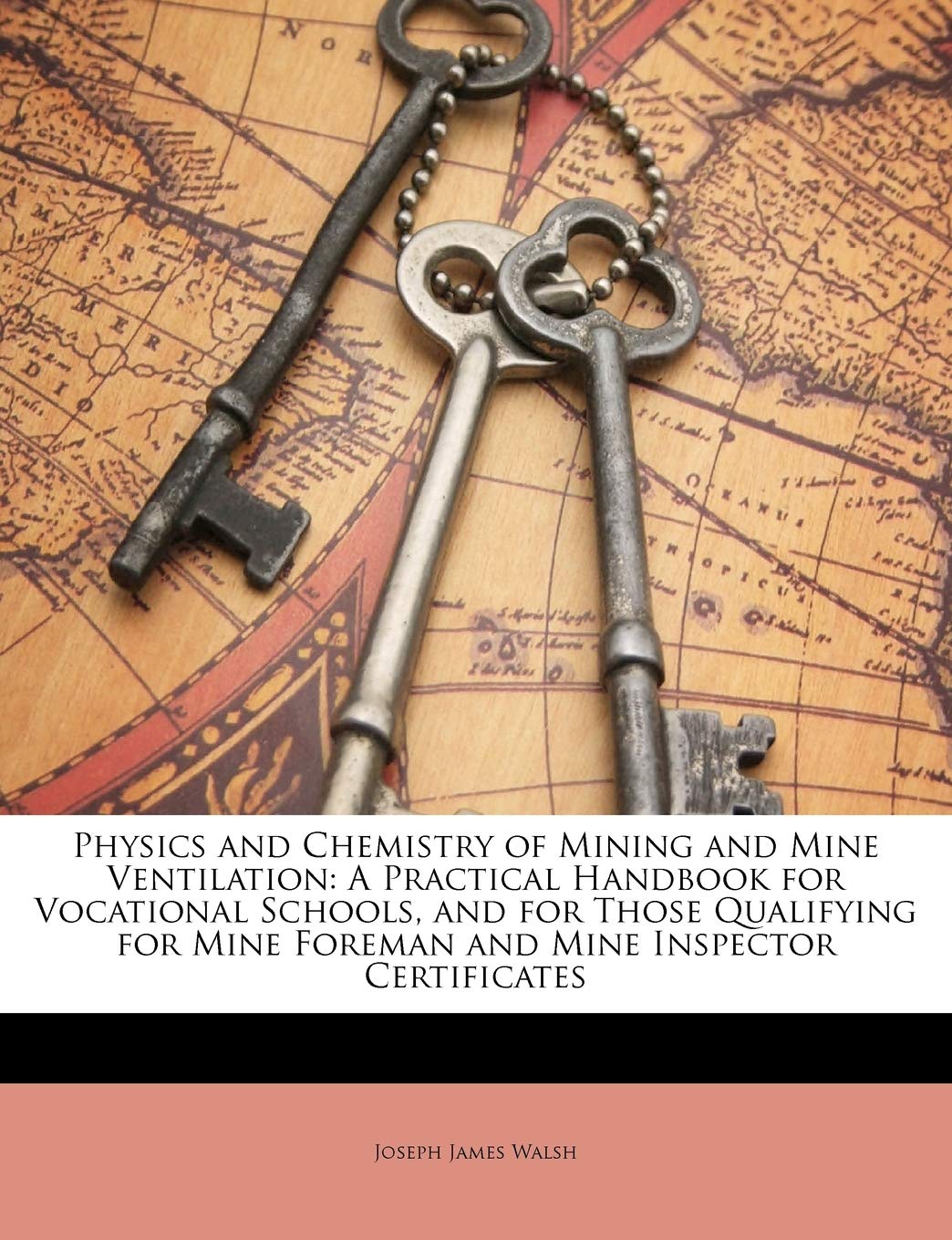 Physics and Chemistry of Mining and Mine Ventilation: A Practical Handbook for Vocational Schools, and for Those Qualifying for Mine Foreman and Mine Inspector Certificates