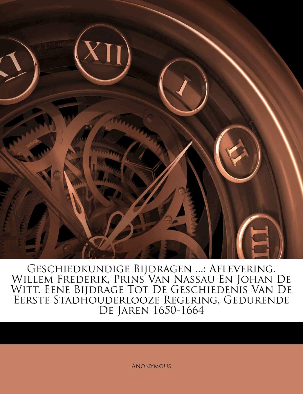 Geschiedkundige Bijdragen ...: Aflevering. Willem Frederik, Prins Van Nassau En Johan de Witt. Eene Bijdrage Tot de Geschiedenis Van de Eerste Stadhouderlooze Regering, Gedurende de Jaren 1650-1664