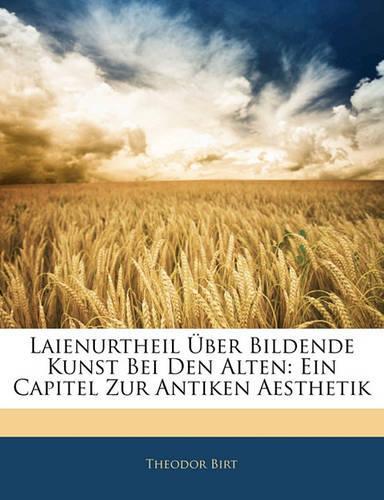 Laienurtheil Über Bildende Kunst Bei Den Alten: Ein Capitel Zur Antiken Aesthetik