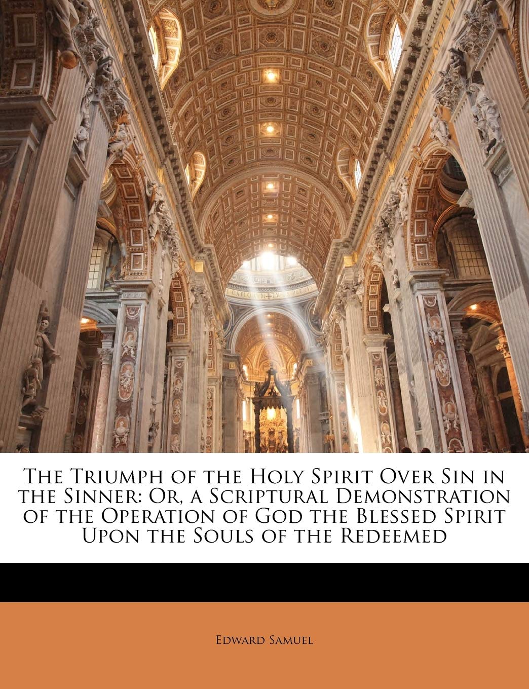 The Triumph of the Holy Spirit Over Sin in the Sinner: Or, a Scriptural Demonstration of the Operation of God the Blessed Spirit Upon the Souls of the Redeemed