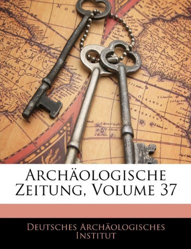 Archaologische Zeitung, Volume 37