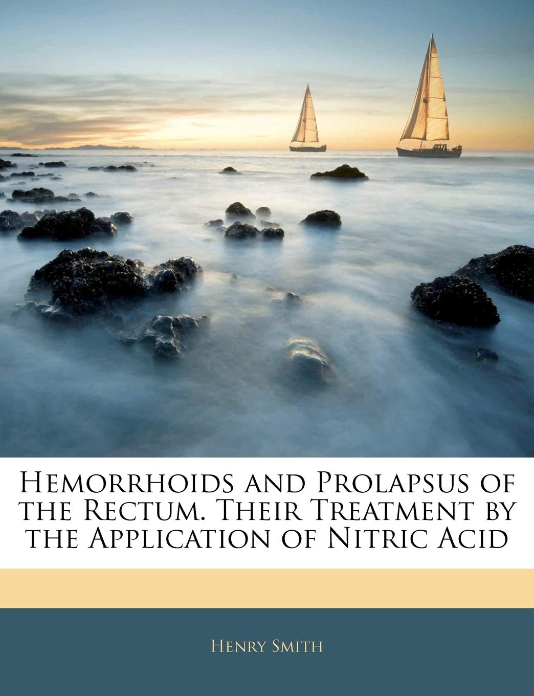 Hemorrhoids and Prolapsus of the Rectum. Their Treatment by the Application of Nitric Acid