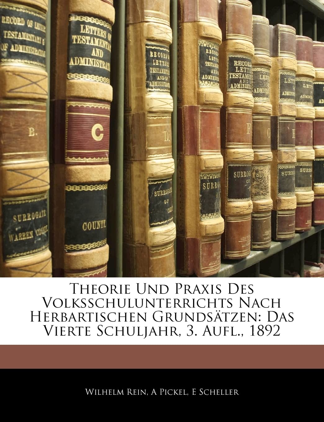 Theorie Und Praxis Des Volksschulunterrichts Nach Herbartischen Grundsatzen: Das Vierte Schuljahr, 3. Aufl., 1892