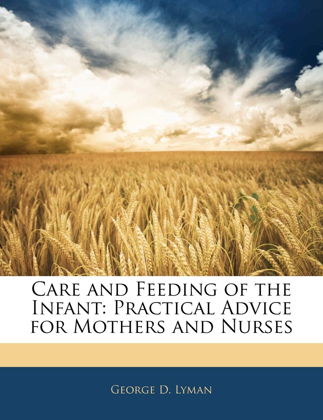Care and Feeding of the Infant: Practical Advice for Mothers and Nurses
