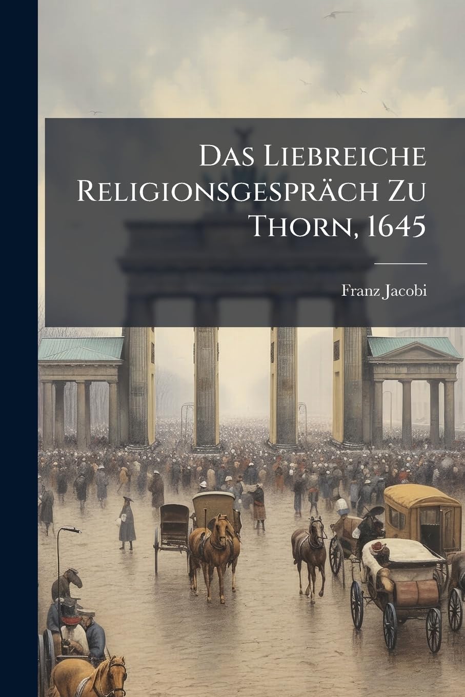 Das Liebreiche Religionsgesprach Zu Thorn, 1645