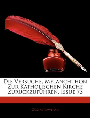 Die Versuche, Melanchthon Zur Katholischen Kirche Zuruckzufuhren, Issue 73