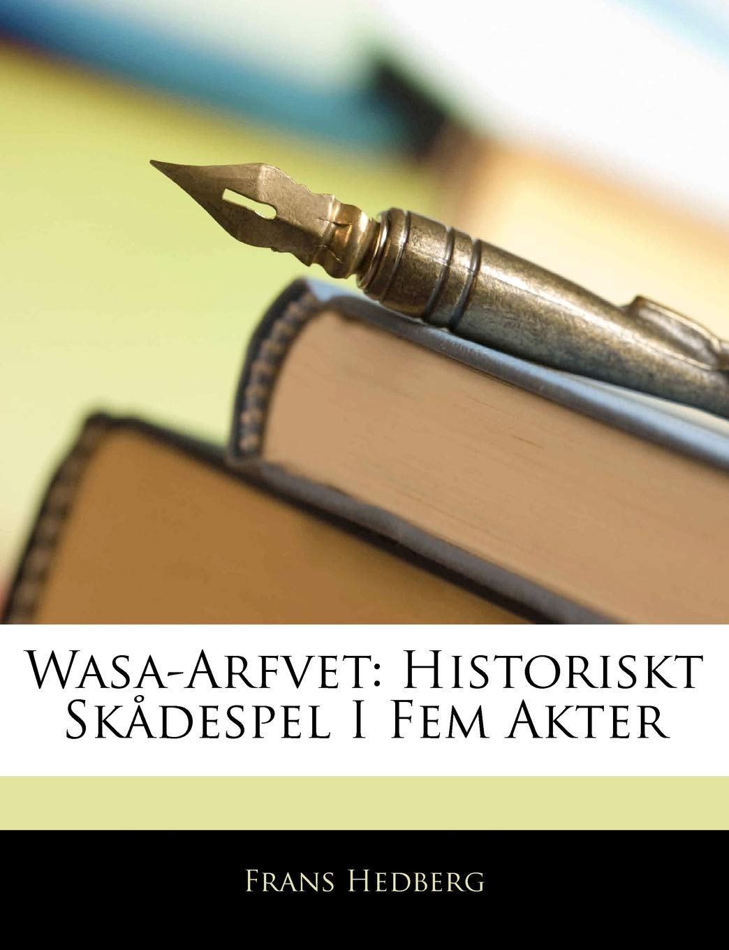 Wasa-Arfvet: Historiskt Skadespel I Fem Akter