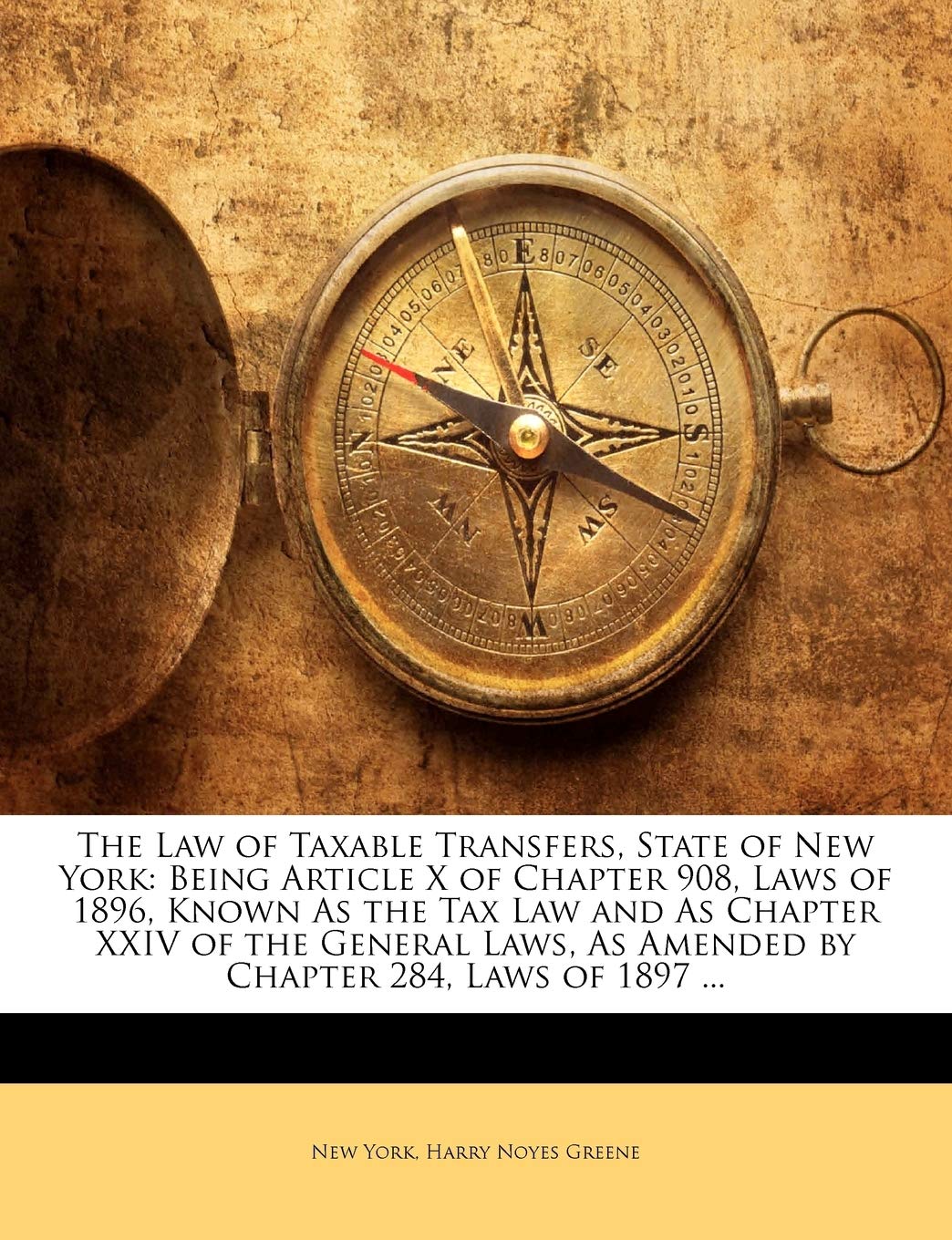 The Law of Taxable Transfers, State of New York: Being Article X of Chapter 908, Laws of 1896, Known as the Tax Law and as Chapter XXIV of the General Laws, as Amended by Chapter 284, Laws of 1897 ...