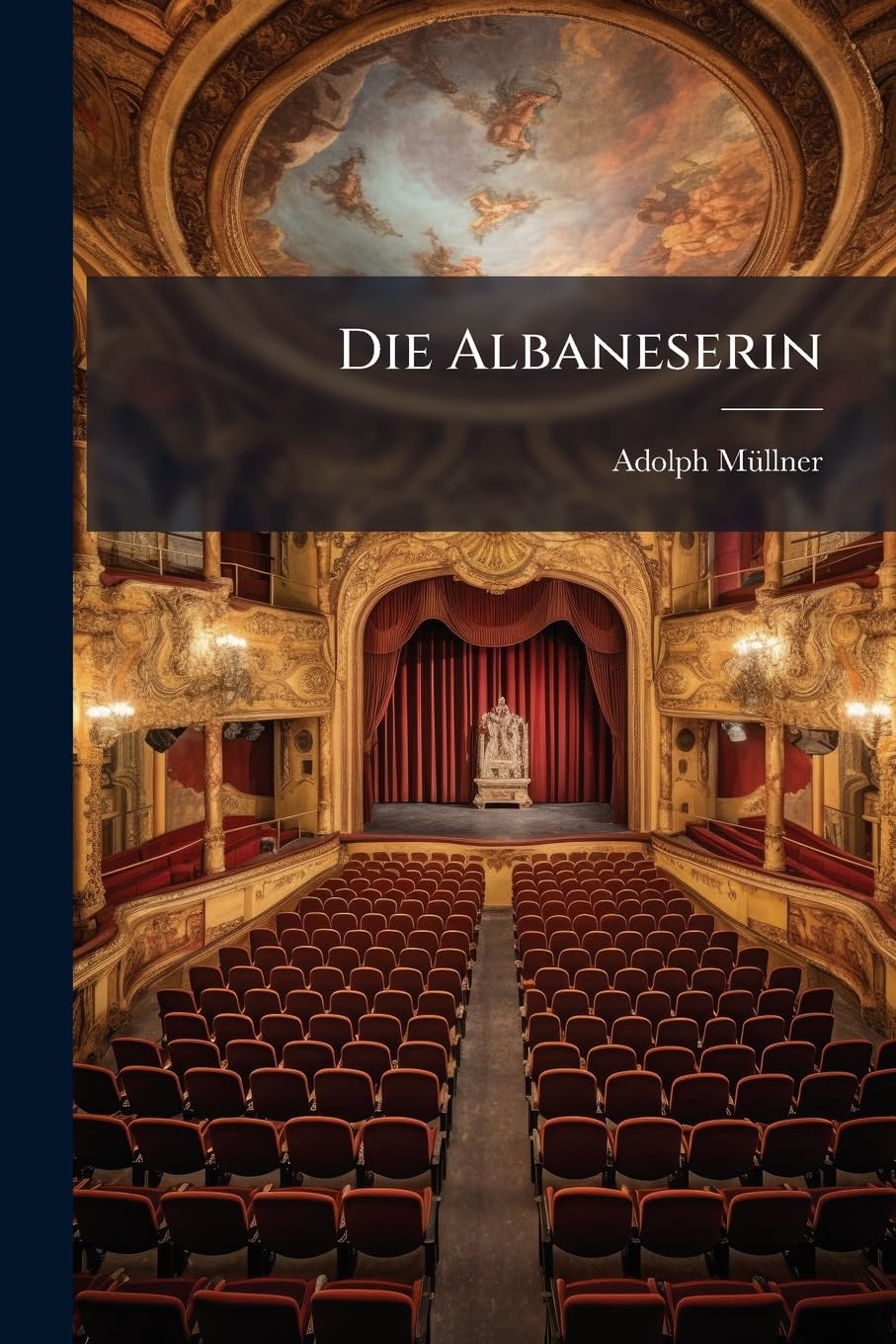 Die Albaneserin: Trauerspiel in Funf Akten