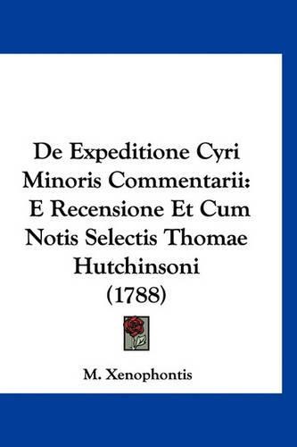 de Expeditione Cyri Minoris Commentarii: E Recensione Et Cum Notis Selectis Thomae Hutchinsoni (1788)