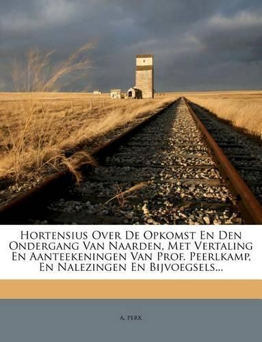 Hortensius Over de Opkomst En Den Ondergang Van Naarden, Met Vertaling En Aanteekeningen Van Prof. Peerlkamp, En Nalezingen En Bijvoegsels...