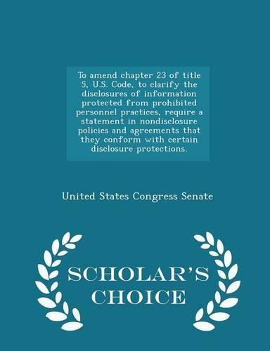 To Amend Chapter 23 of Title 5, U.S. Code, to Clarify the Disclosures of Information Protected From Prohibited Personnel Practices, Require a Statement in Nondisclosure Policies and Agreements That They Conform With Certain Disclosure Protections