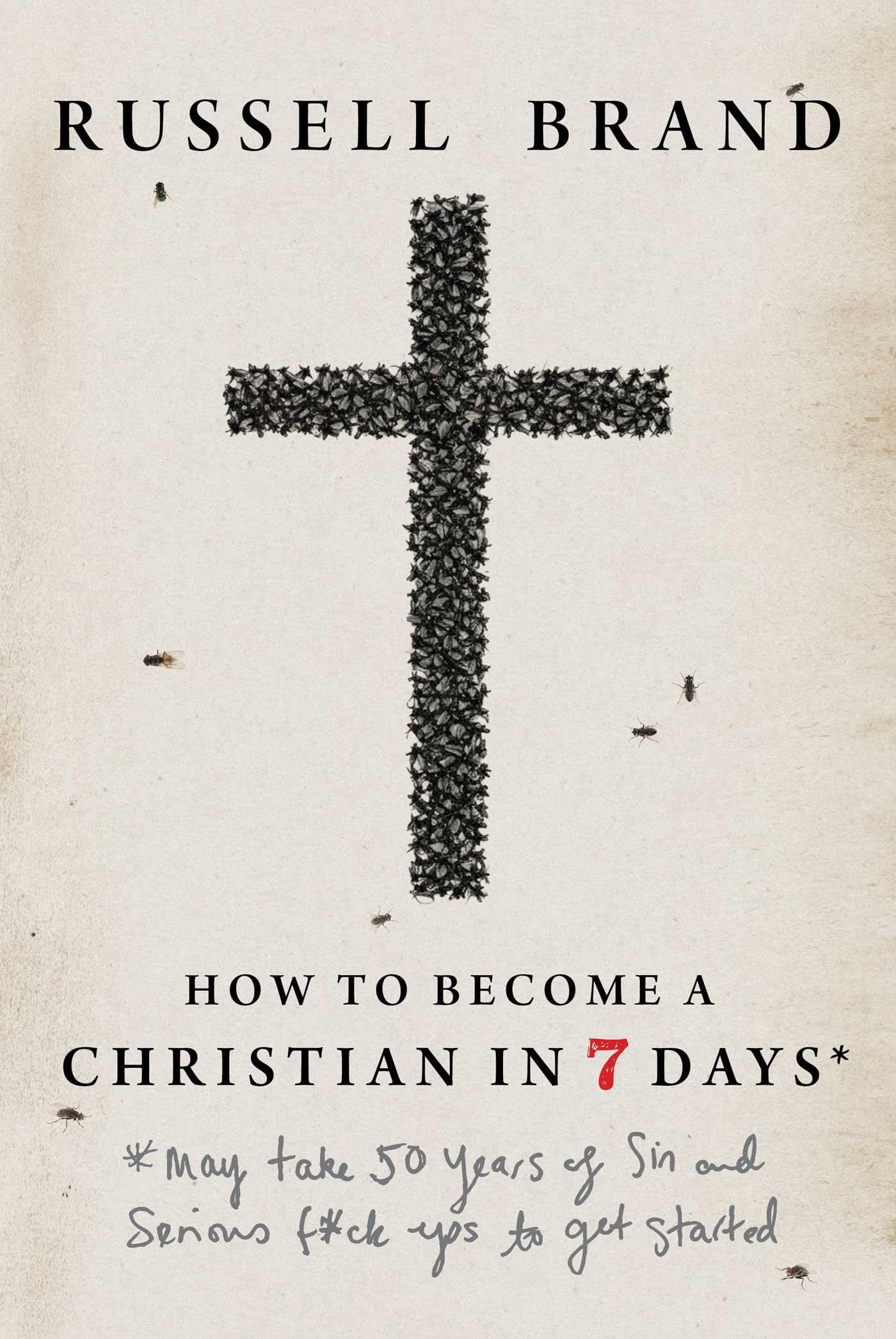 How to Become a Christian in Seven Days*: *May take 50 years of sin and serious f*ck ups to get started