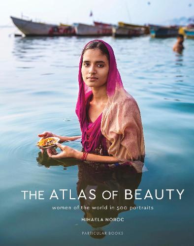 The Atlas of Beauty: Women of the World in 500 Portraits