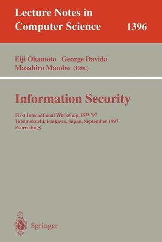 Information Security: First International Workshop, ISW'97, Tatsunokuchi, Ishikawa Japan, September 17-19, 1997, Proceedings
