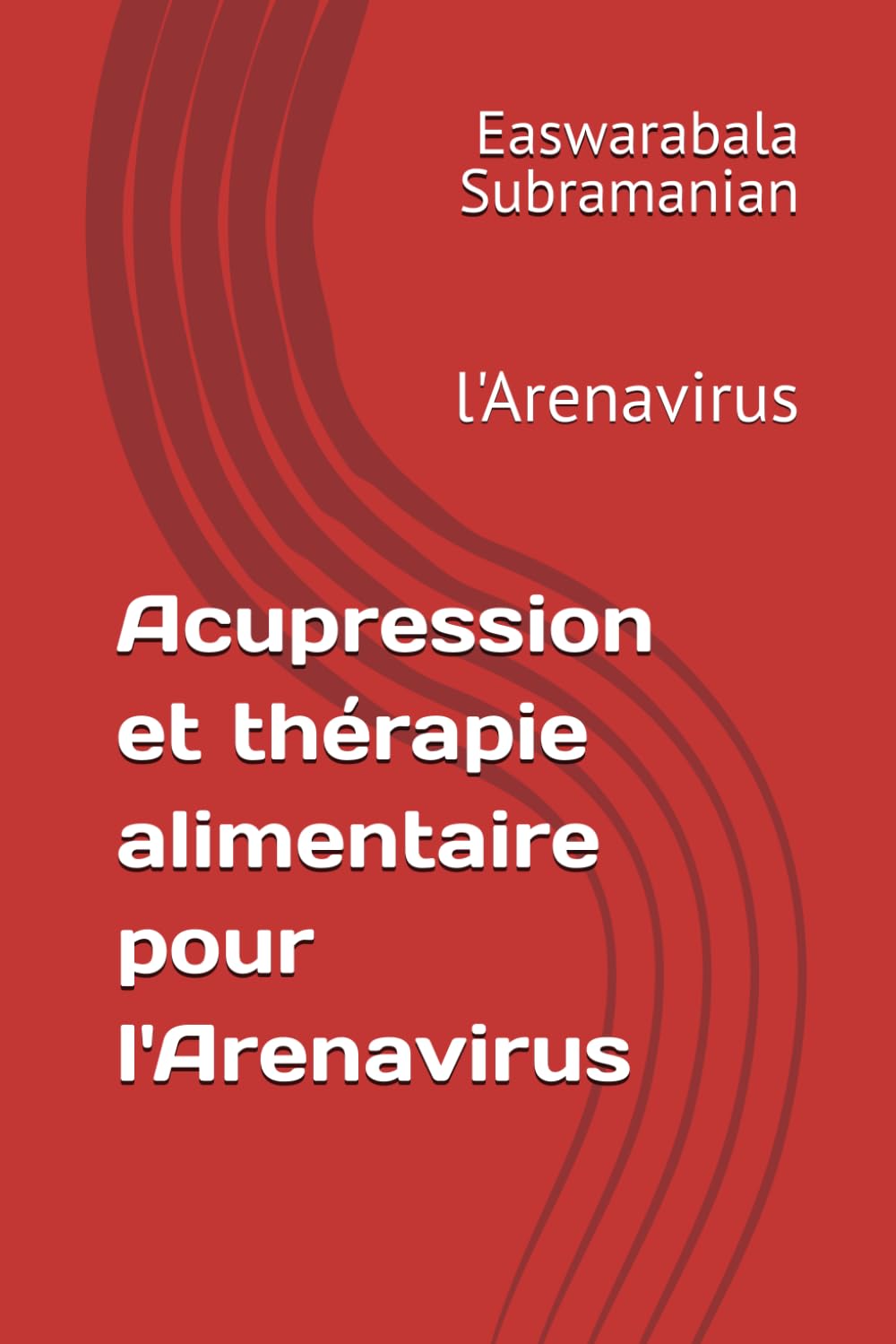 Acupression et thérapie alimentaire pour l'Arenavirus: l'Arenavirus (French Acupressure Part 1, Band 8)