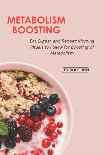 Metabolism Boosting: Eat, Digest, and Repeat: Morning Rituals to Follow for Boosting of Metabolism